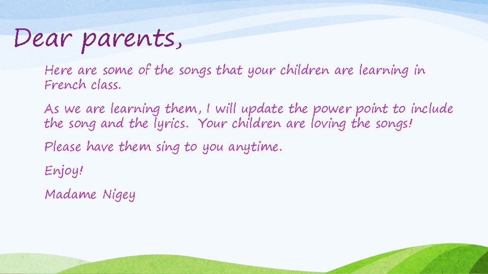 Dear parents, Here are some of the songs that your children are learning in
