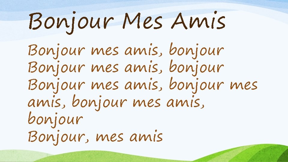 Bonjour Mes Amis Bonjour mes amis, bonjour mes amis, bonjour Bonjour, mes amis 