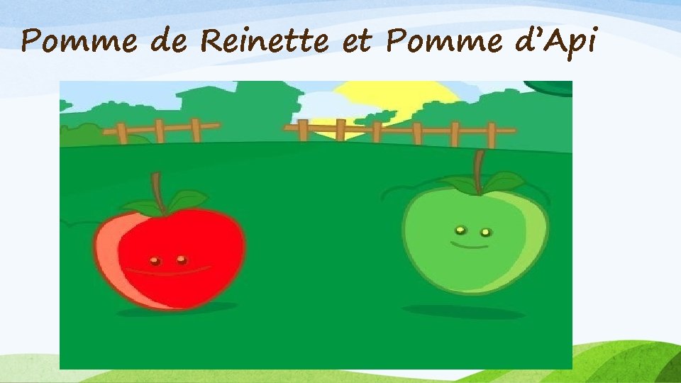 Pomme de Reinette et Pomme d’Api 