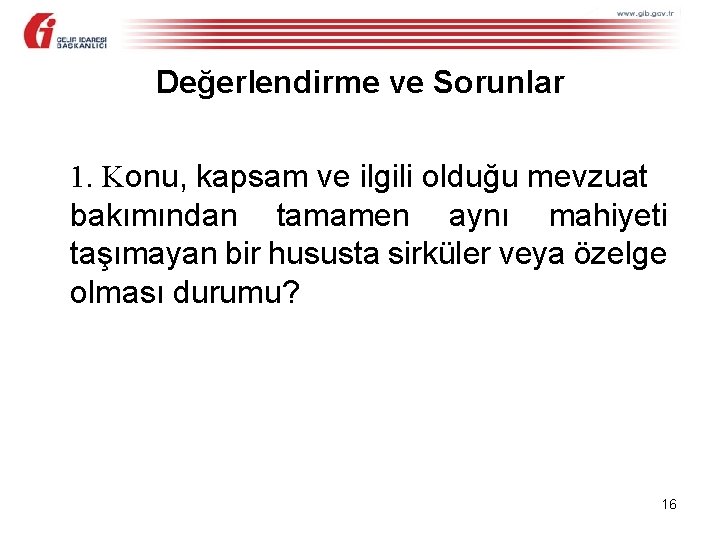 Değerlendirme ve Sorunlar 1. Konu, kapsam ve ilgili olduğu mevzuat bakımından tamamen aynı mahiyeti