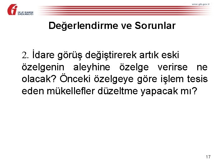 Değerlendirme ve Sorunlar 2. İdare görüş değiştirerek artık eski özelgenin aleyhine özelge verirse ne