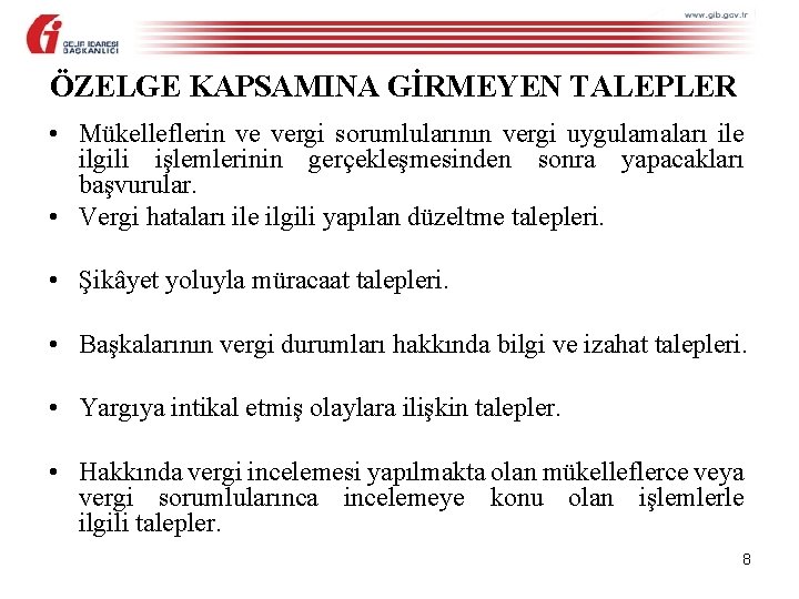 ÖZELGE KAPSAMINA GİRMEYEN TALEPLER • Mükelleflerin ve vergi sorumlularının vergi uygulamaları ile ilgili işlemlerinin