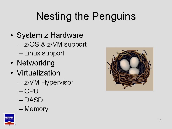 Nesting the Penguins • System z Hardware – z/OS & z/VM support – Linux Nesting the Penguins • System z Hardware – z/OS & z/VM support – Linux