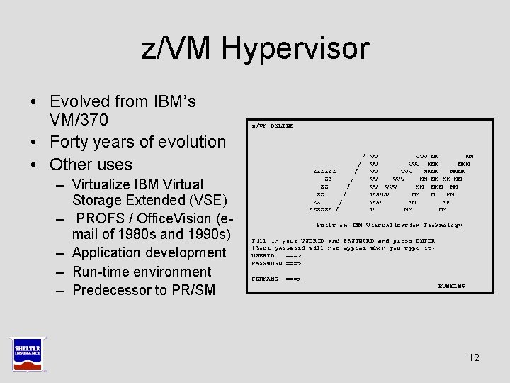 z/VM Hypervisor • Evolved from IBM’s VM/370 • Forty years of evolution • Other z/VM Hypervisor • Evolved from IBM’s VM/370 • Forty years of evolution • Other