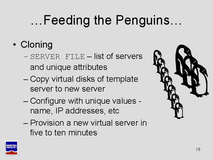 …Feeding the Penguins… • Cloning – SERVER FILE – list of servers and unique …Feeding the Penguins… • Cloning – SERVER FILE – list of servers and unique