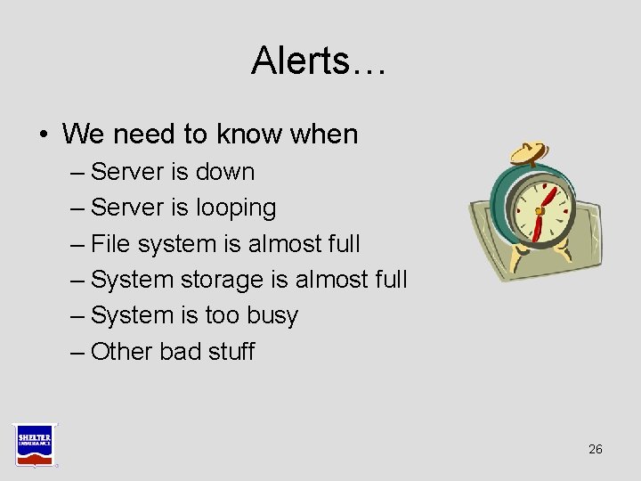 Alerts… • We need to know when – Server is down – Server is Alerts… • We need to know when – Server is down – Server is