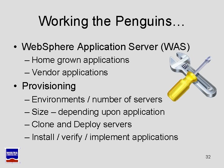 Working the Penguins… • Web. Sphere Application Server (WAS) – Home grown applications – Working the Penguins… • Web. Sphere Application Server (WAS) – Home grown applications –