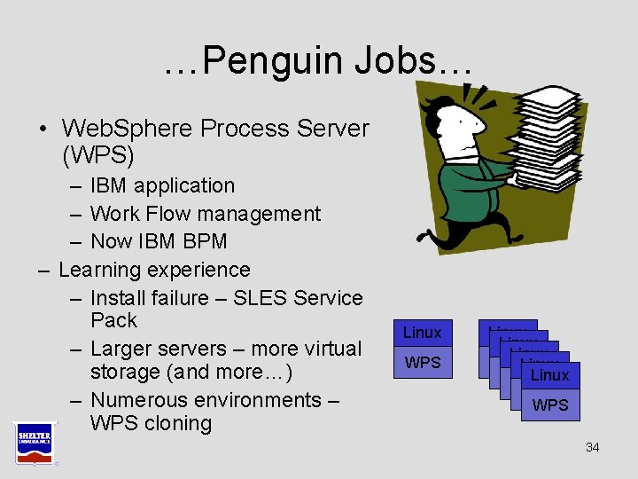 …Penguin Jobs… • Web. Sphere Process Server (WPS) – IBM application – Work Flow …Penguin Jobs… • Web. Sphere Process Server (WPS) – IBM application – Work Flow
