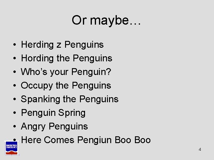 Or maybe… • • Herding z Penguins Hording the Penguins Who’s your Penguin? Occupy Or maybe… • • Herding z Penguins Hording the Penguins Who’s your Penguin? Occupy