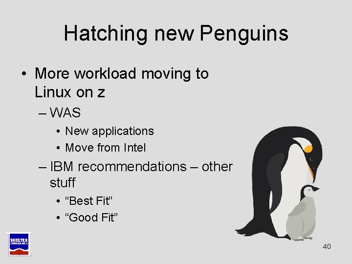 Hatching new Penguins • More workload moving to Linux on z – WAS • Hatching new Penguins • More workload moving to Linux on z – WAS •
