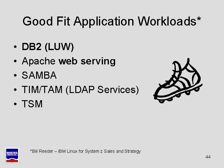 Good Fit Application Workloads* • • • DB 2 (LUW) Apache web serving SAMBA Good Fit Application Workloads* • • • DB 2 (LUW) Apache web serving SAMBA