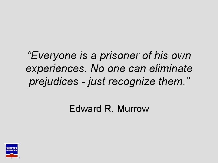 “Everyone is a prisoner of his own experiences. No one can eliminate prejudices - “Everyone is a prisoner of his own experiences. No one can eliminate prejudices -