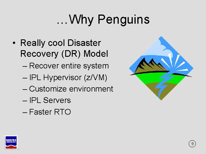 …Why Penguins • Really cool Disaster Recovery (DR) Model – Recover entire system – …Why Penguins • Really cool Disaster Recovery (DR) Model – Recover entire system –