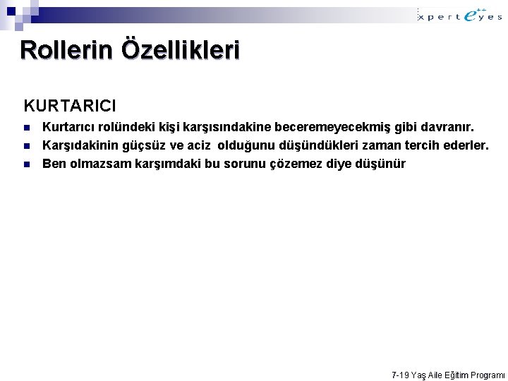 Rollerin Özellikleri KURTARICI n n n Kurtarıcı rolündeki kişi karşısındakine beceremeyecekmiş gibi davranır. Karşıdakinin