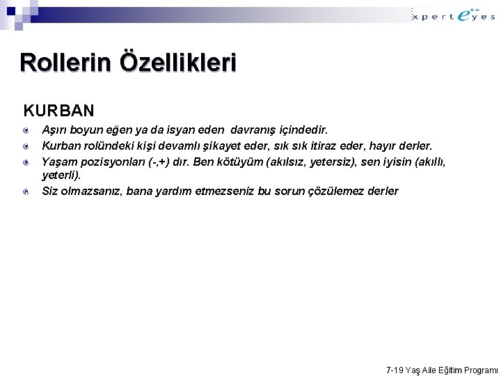 Rollerin Özellikleri KURBAN Aşırı boyun eğen ya da isyan eden davranış içindedir. Kurban rolündeki