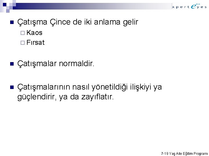 n Çatışma Çince de iki anlama gelir ¨ Kaos ¨ Fırsat n Çatışmalar normaldir.