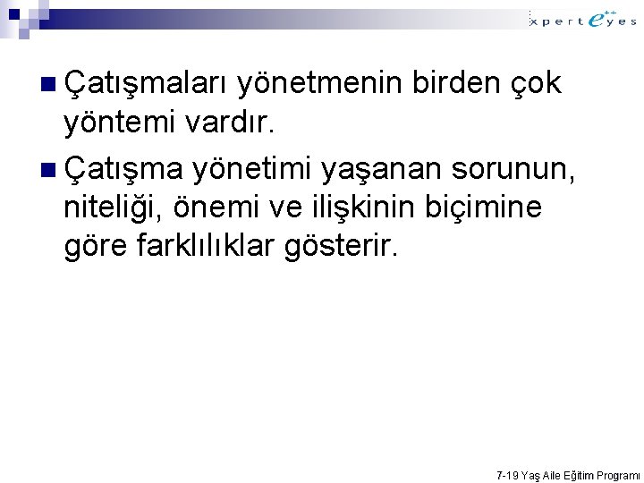 n Çatışmaları yönetmenin birden çok yöntemi vardır. n Çatışma yönetimi yaşanan sorunun, niteliği, önemi