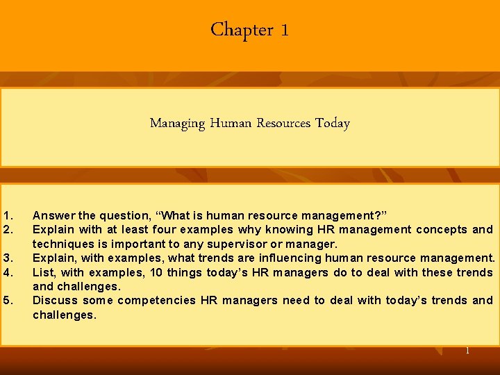 Chapter 1 Managing Human Resources Today 1. 2. 3. 4. 5. Answer the question,