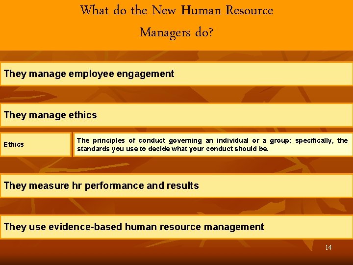 What do the New Human Resource Managers do? They manage employee engagement They manage