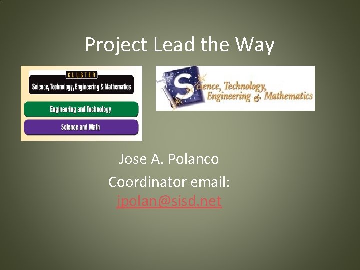 Project Lead the Way Jose A. Polanco Coordinator email: jpolan@sisd. net 