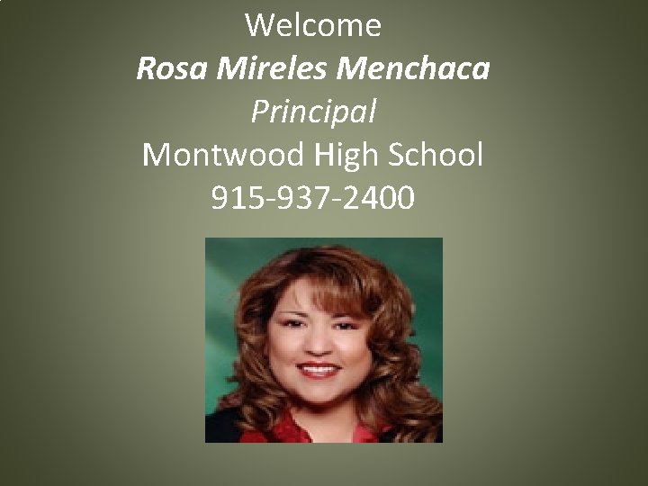 Welcome Rosa Mireles Menchaca Principal Montwood High School 915 -937 -2400 