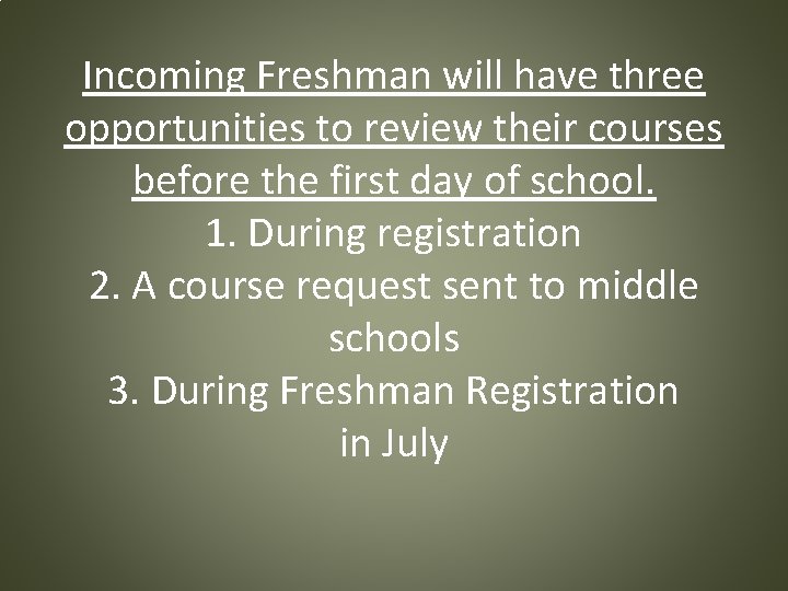 Incoming Freshman will have three opportunities to review their courses before the first day