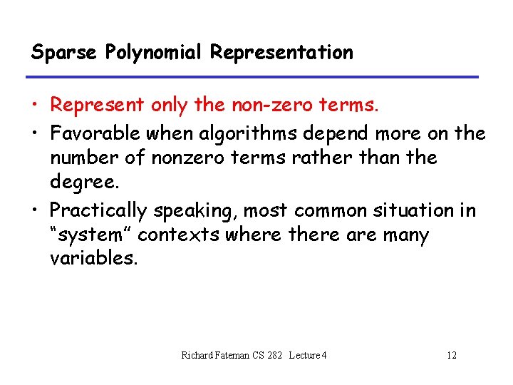 Sparse Polynomial Representation • Represent only the non-zero terms. • Favorable when algorithms depend Sparse Polynomial Representation • Represent only the non-zero terms. • Favorable when algorithms depend
