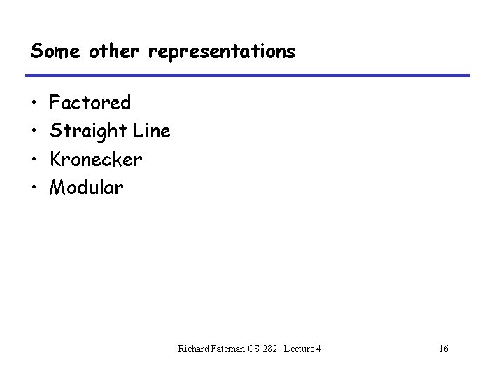 Some other representations • • Factored Straight Line Kronecker Modular Richard Fateman CS 282 Some other representations • • Factored Straight Line Kronecker Modular Richard Fateman CS 282