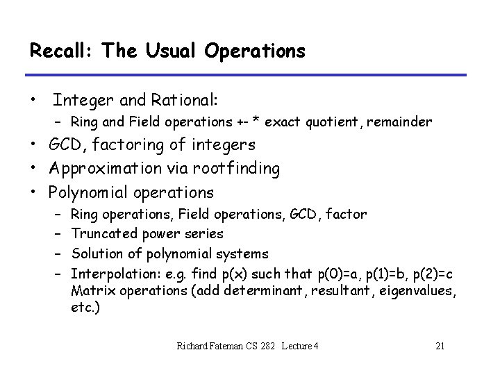 Recall: The Usual Operations • Integer and Rational: – Ring and Field operations +- Recall: The Usual Operations • Integer and Rational: – Ring and Field operations +-