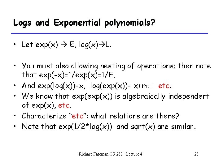 Logs and Exponential polynomials? • Let exp(x) E, log(x) L. • You must also Logs and Exponential polynomials? • Let exp(x) E, log(x) L. • You must also