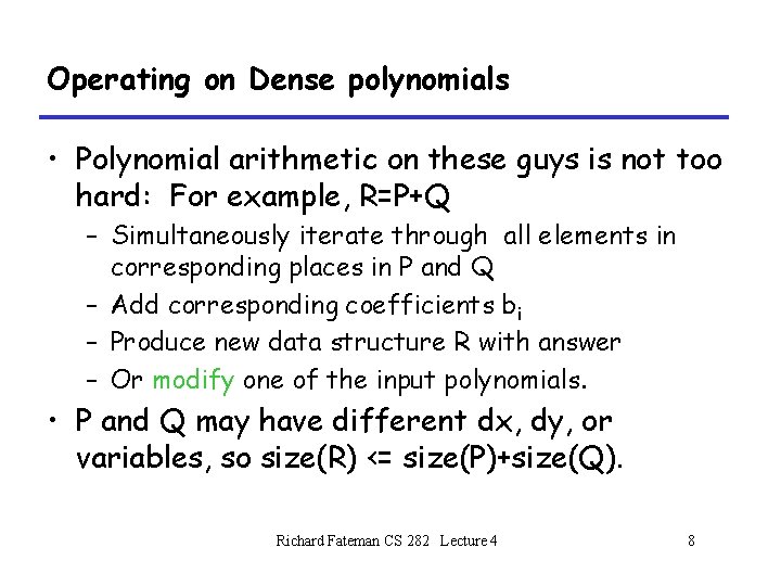 Operating on Dense polynomials • Polynomial arithmetic on these guys is not too hard: Operating on Dense polynomials • Polynomial arithmetic on these guys is not too hard: