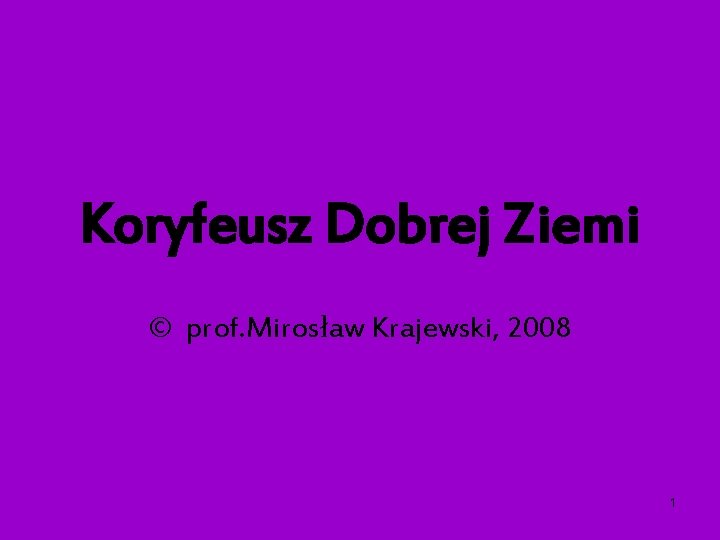 Koryfeusz Dobrej Ziemi © prof. Mirosław Krajewski, 2008 1 