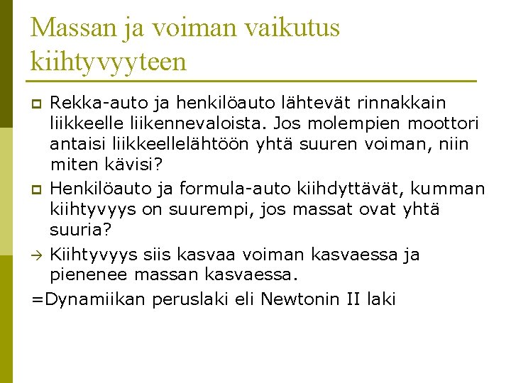 Massan ja voiman vaikutus kiihtyvyyteen Rekka-auto ja henkilöauto lähtevät rinnakkain liikkeelle liikennevaloista. Jos molempien