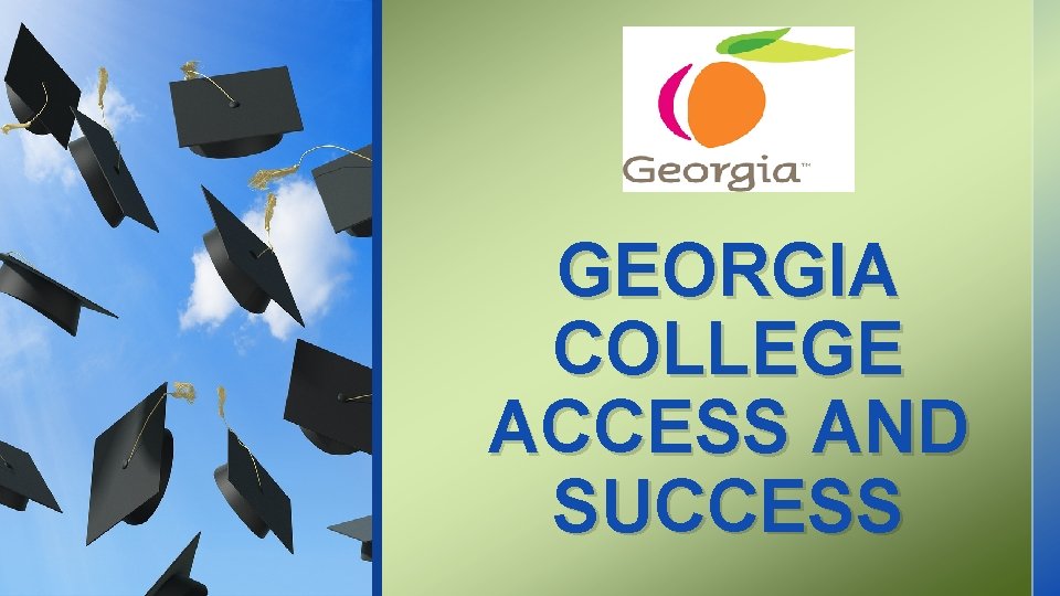 GEORGIA COLLEGE ACCESS AND SUCCESS 