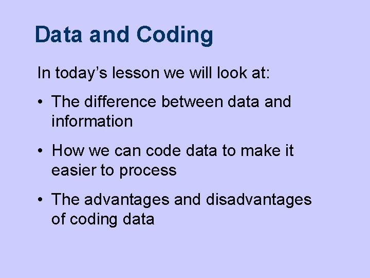 Data and Coding In today’s lesson we will look at: • The difference between