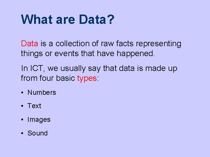 What are Data? Data is a collection of raw facts representing things or events