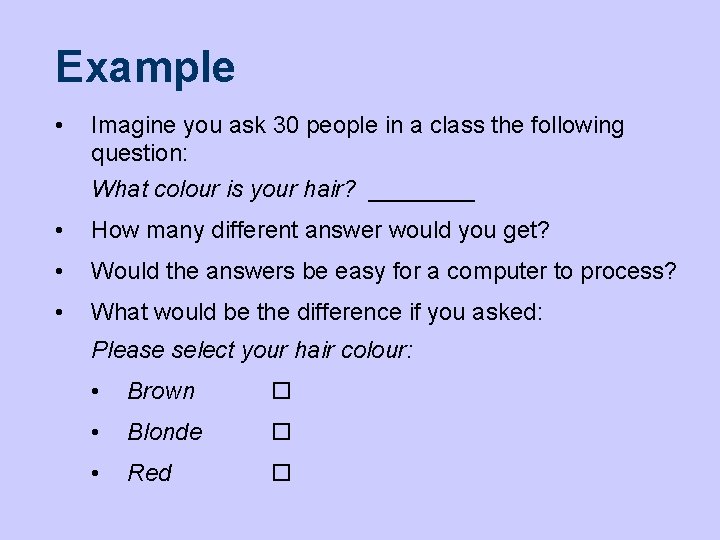 Example • Imagine you ask 30 people in a class the following question: What