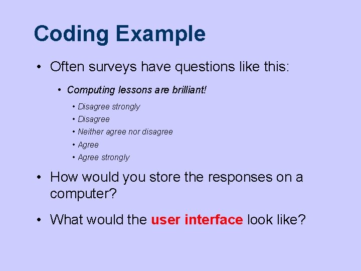 Coding Example • Often surveys have questions like this: • Computing lessons are brilliant!