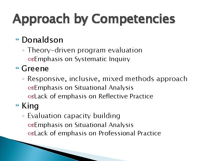 Approach by Competencies Donaldson ◦ Theory-driven program evaluation Emphasis on Systematic Inquiry Greene ◦