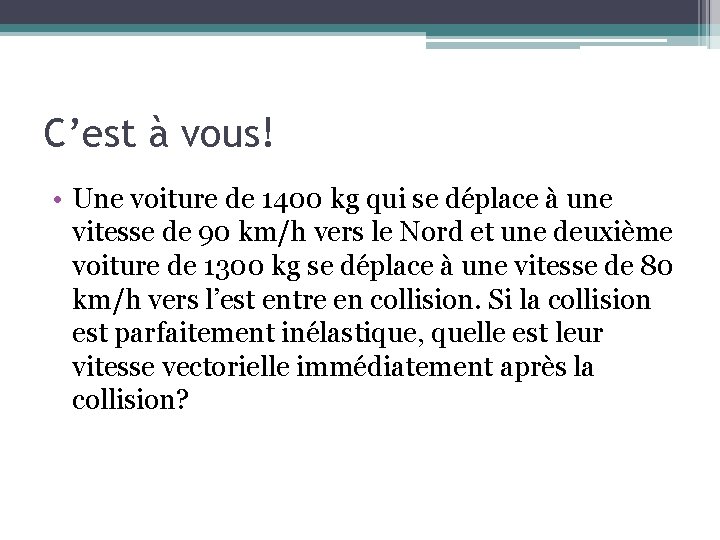 C’est à vous! • Une voiture de 1400 kg qui se déplace à une