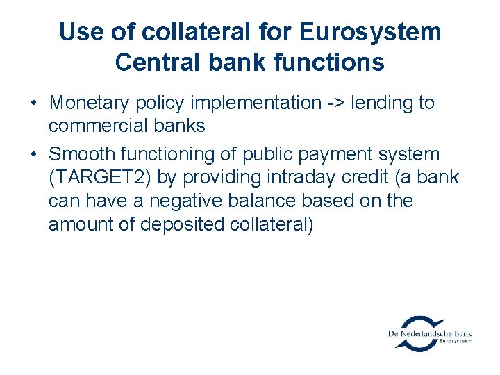 Use of collateral for Eurosystem Central bank functions • Monetary policy implementation -> lending