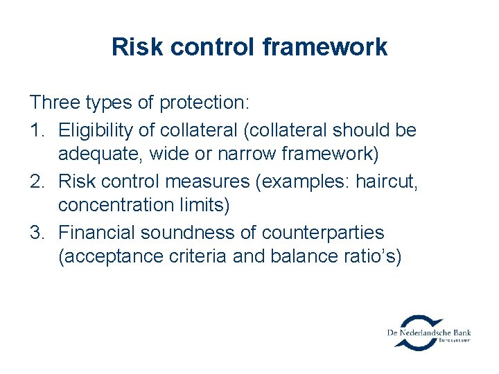 Risk control framework Three types of protection: 1. Eligibility of collateral (collateral should be