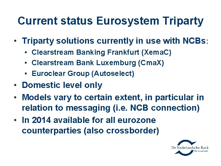 Current status Eurosystem Triparty • Triparty solutions currently in use with NCBs: • Clearstream