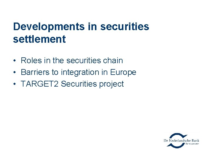 Developments in securities settlement • Roles in the securities chain • Barriers to integration