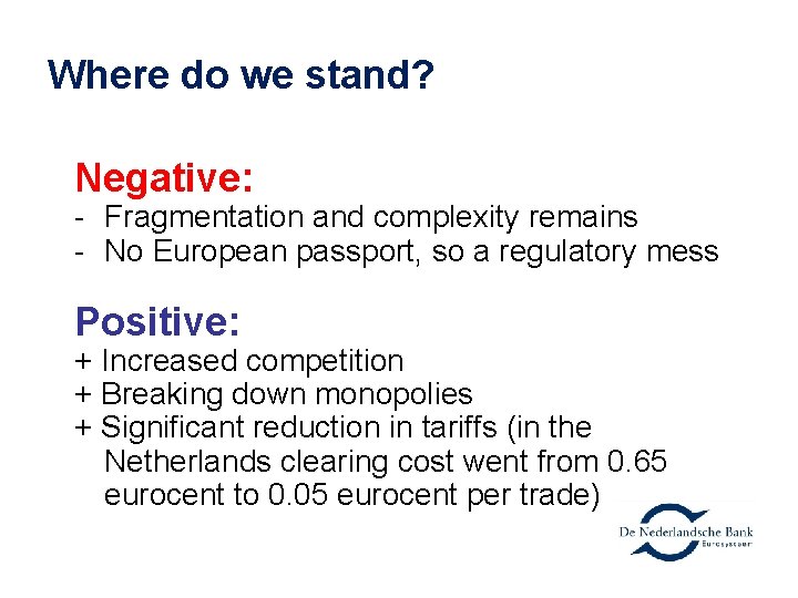 Where do we stand? Negative: - Fragmentation and complexity remains - No European passport,