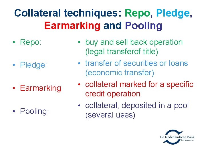 Collateral techniques: Repo, Pledge, Earmarking and Pooling • Repo: • Pledge: • Earmarking •