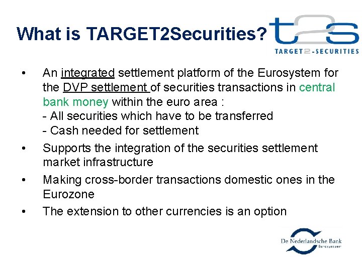 What is TARGET 2 Securities? • • An integrated settlement platform of the Eurosystem