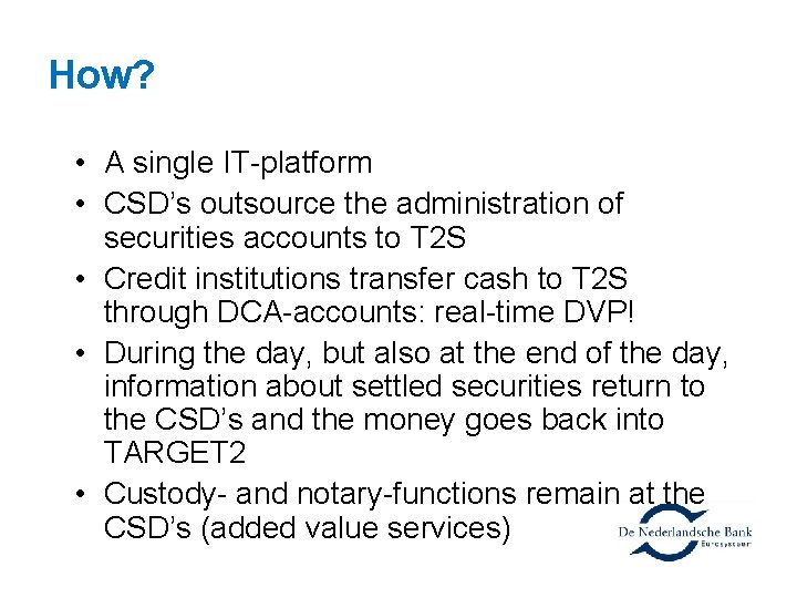 How? • A single IT-platform • CSD’s outsource the administration of securities accounts to