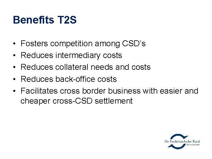 Benefits T 2 S • • • Fosters competition among CSD’s Reduces intermediary costs