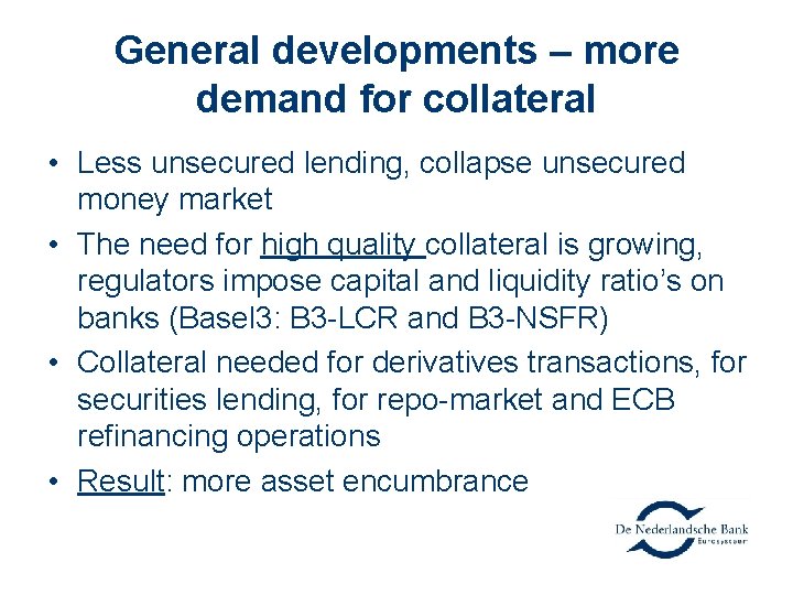 General developments – more demand for collateral • Less unsecured lending, collapse unsecured money